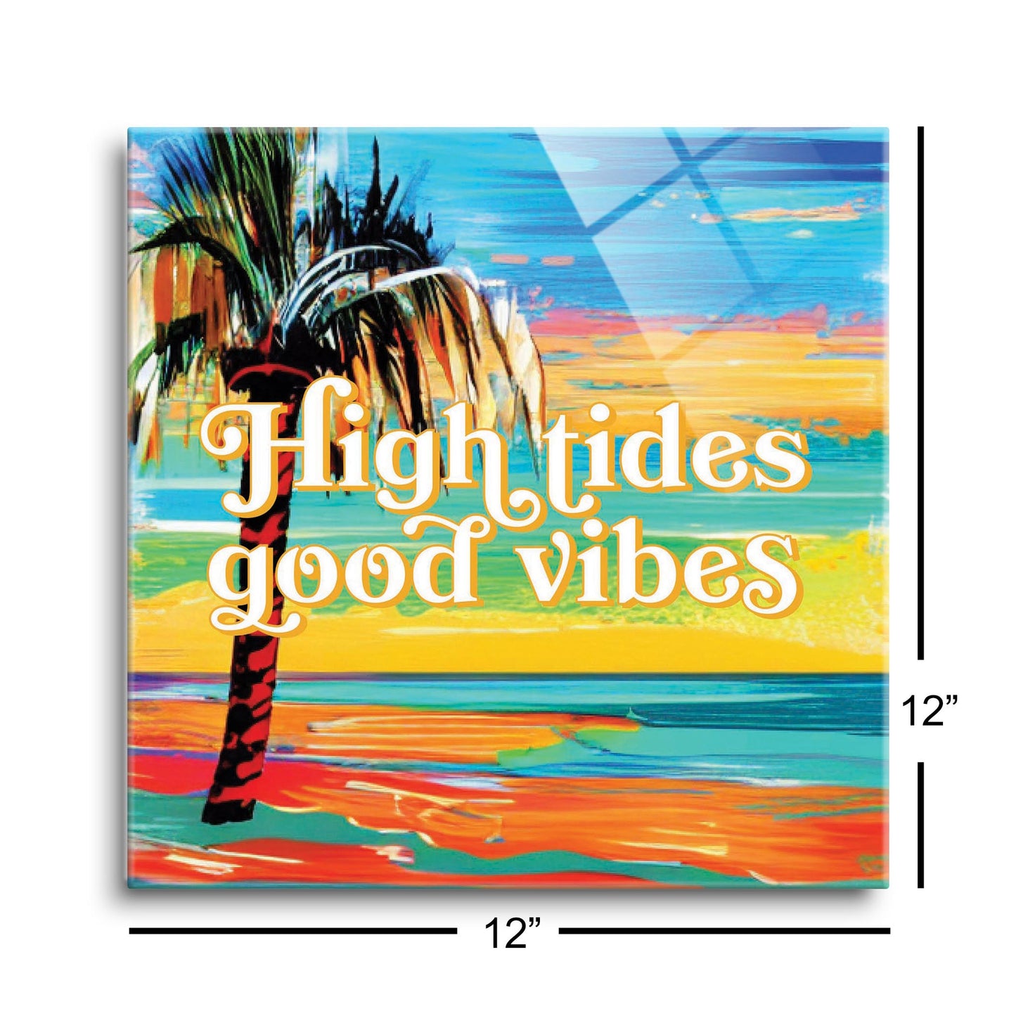 High Tides Good Vibes | Hi-Def Glass Art | Eaches | Min 1