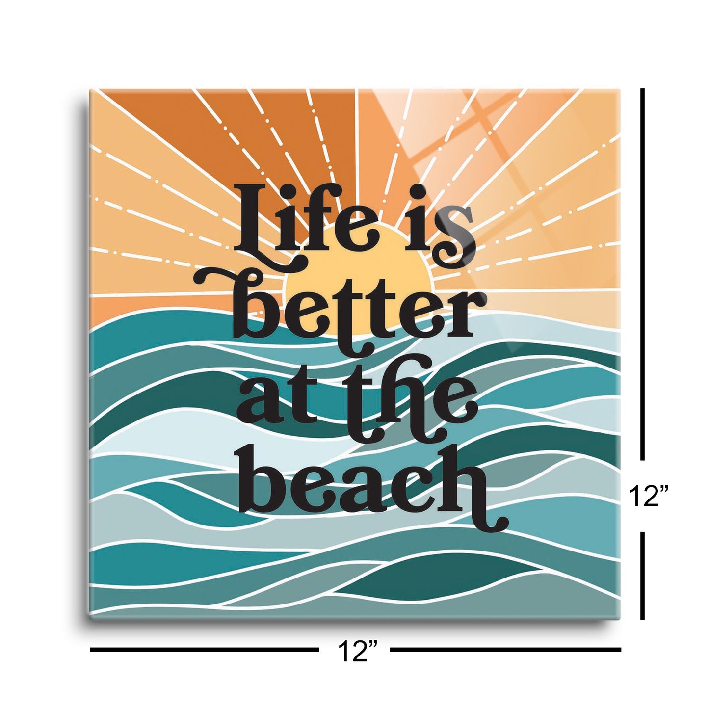 Life Is Better At The Beach | Hi-Def Glass Art | Eaches | Min 1